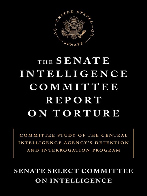 Title details for The Senate Intelligence Committee Report on Torture by Senate Select Committee on Intelligence - Available